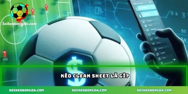 Tổng quan về kèo clean sheet