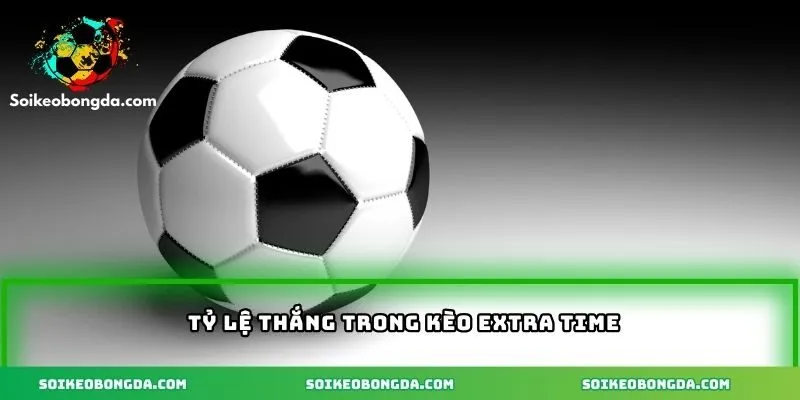 Tỷ lệ thắng trong kèo cược extra time