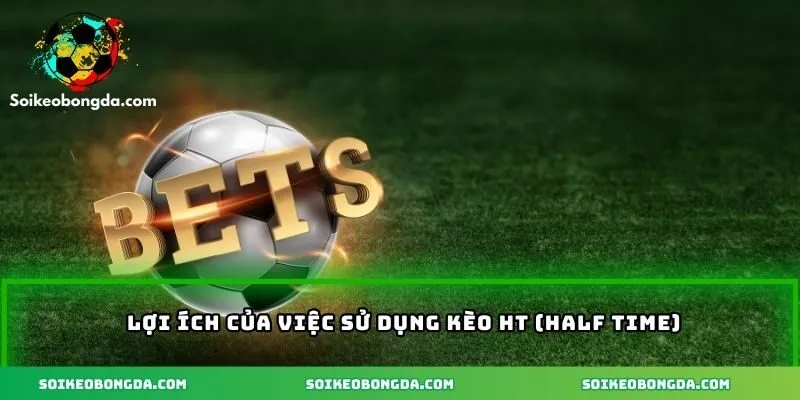 Lợi ích của kèo HT cần biết