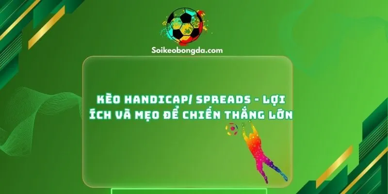 Kèo Handicap/ Spreads