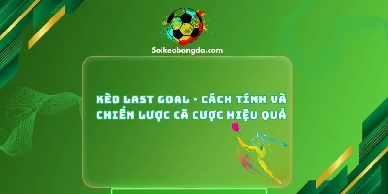 Kèo Last Goal