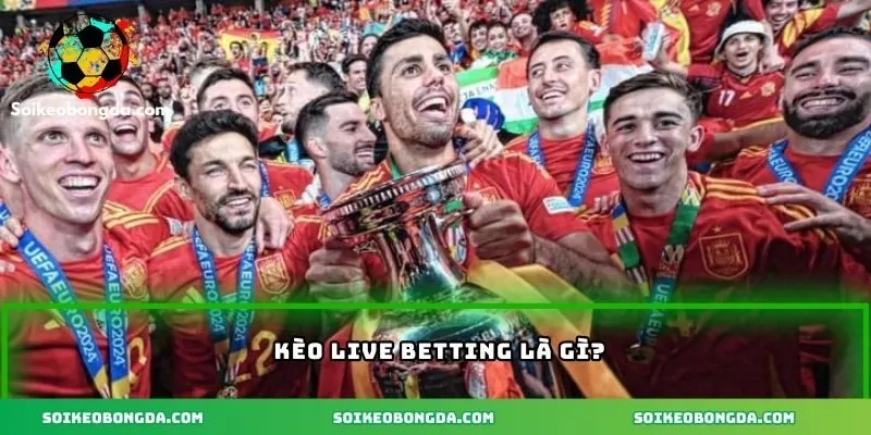 Khái niệm kèo Live Betting