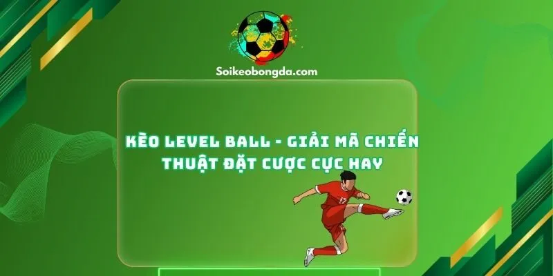 Kèo level ball