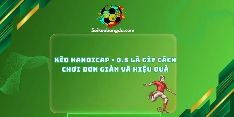 Kèo handicap - 0.5