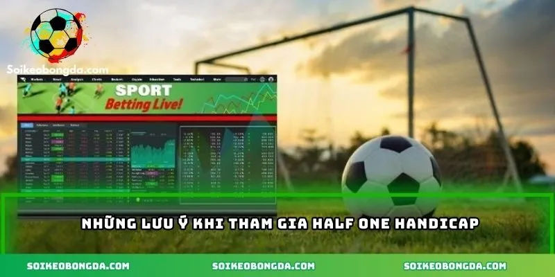 Các lưu ý khi tham gia half one handicap