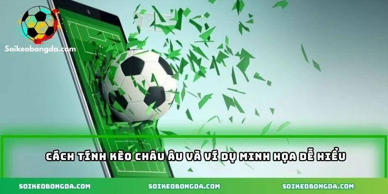 Cách tính kèo châu âu và ví dụ dễ hiểu