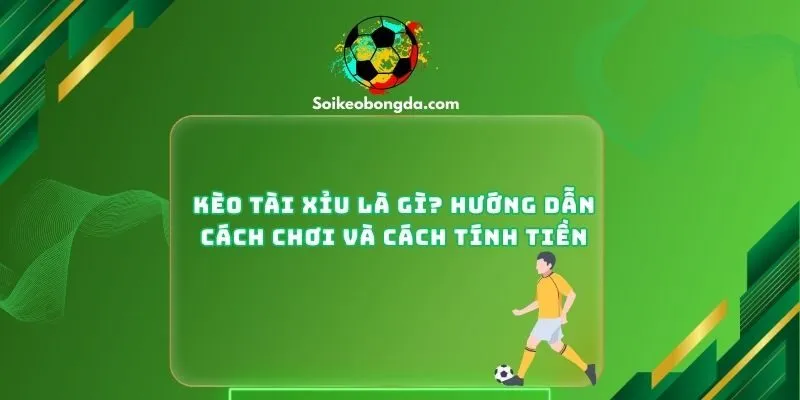 Kèo tài xỉu bóng đá