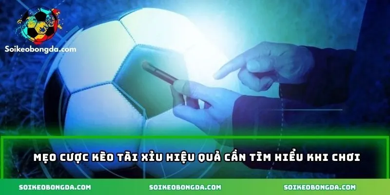 3 mẹo chơi nên áp dụng khi tham gia kèo tài xỉu bóng đá 