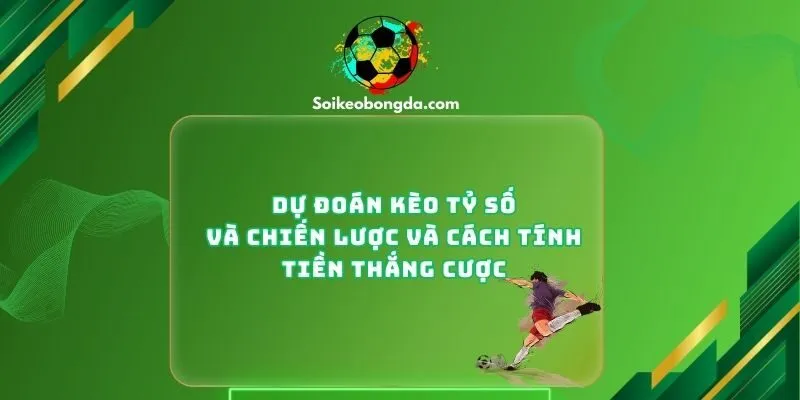 Dự đoán kèo tỷ số