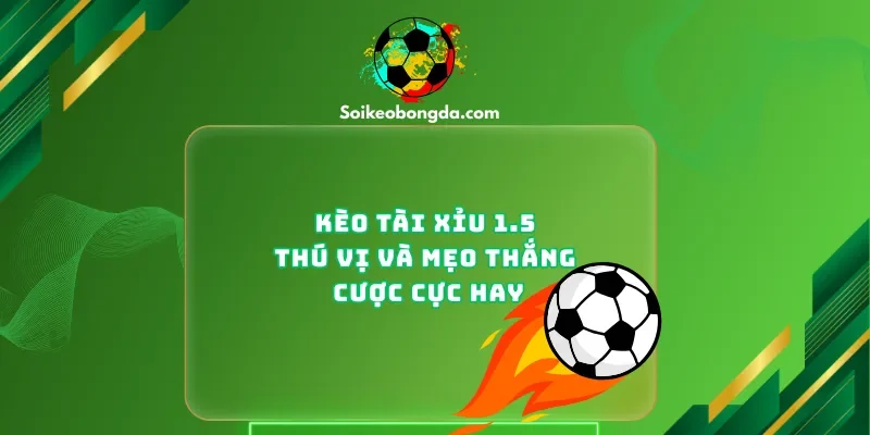 kèo tài xỉu 1.5