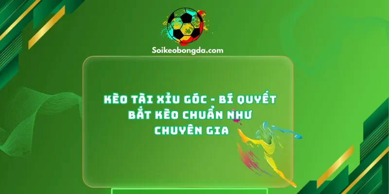 Kèo tài xỉu góc