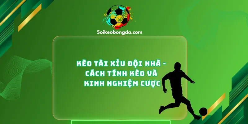 Kèo tài xỉu đội nhà