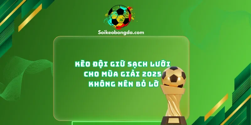 Kèo đội giữ sạch lưới
