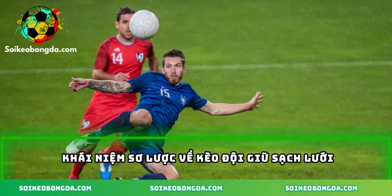 Khái niệm sơ lược về kèo đội giữ sạch lưới