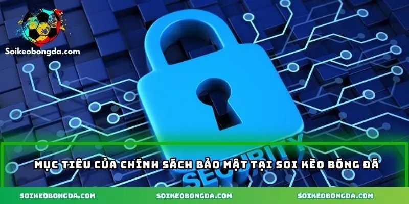 Hiểu rõ về mục tiêu của chính sách bảo mật của trang
