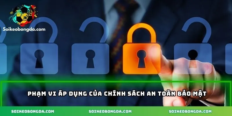 Những phạm vi áp dụng trong điều khoản bảo mật