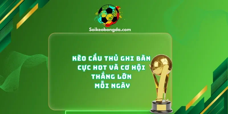 Kèo cầu thủ ghi bàn