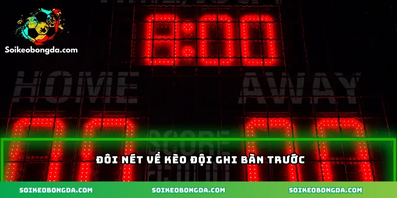 Đôi nét về kèo đội ghi bàn thắng trước