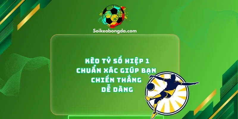 keo-ty-so-hiep-1-chuan-xac-giup-ban-chien-thang-de-dang