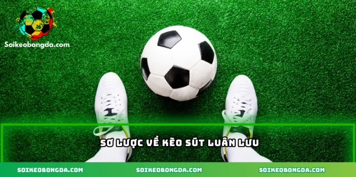 Sơ lược về kèo sút luân lưu