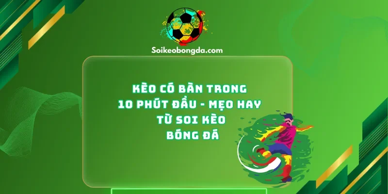 keo-co-ban-trong-10-phut-dau-meo-hay-tu-soi-keo-bong-da