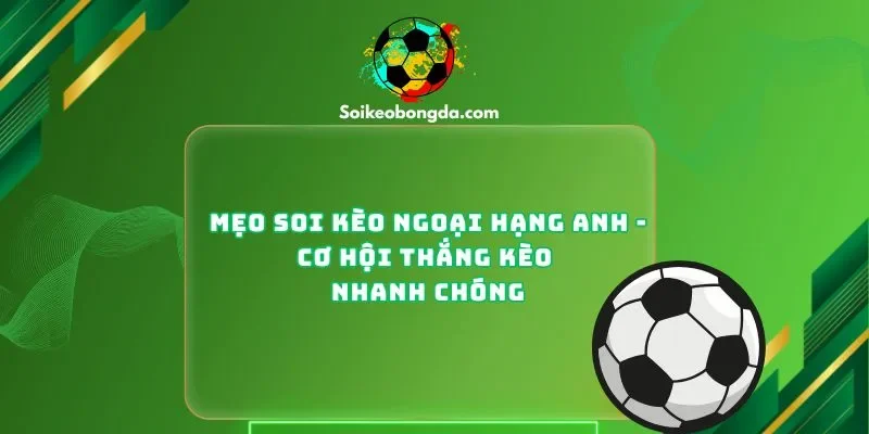 Mẹo Soi Kèo Ngoại Hạng Anh