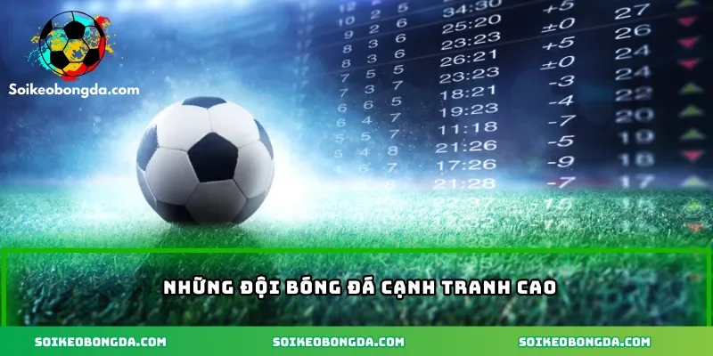 Những đội bóng cạnh tranh cao
