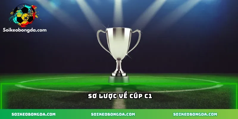 Sơ lược về hướng dẫn soi kèo Cúp C1 