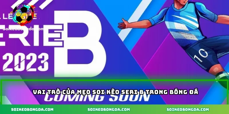 Vai trò của mẹo soi kèo Seri B trong bóng đá