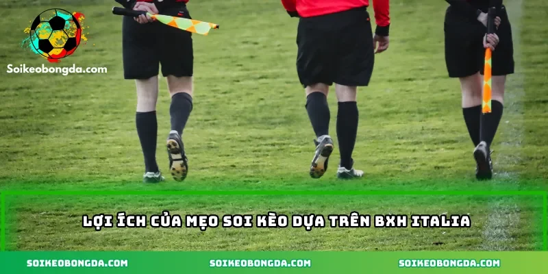 Lợi ích của mẹo soi kèo dựa trên BXH Italia