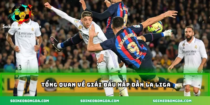 Tổng quan về giải đấu hấp dẫn La liga