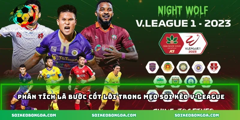 Phân tích là bước cốt lõi trong mẹo soi kèo V-League