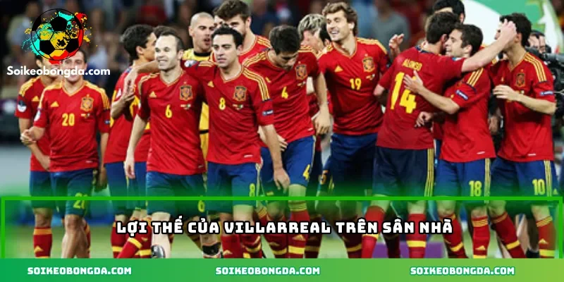 Lợi thế của Villarreal trên sân nhà