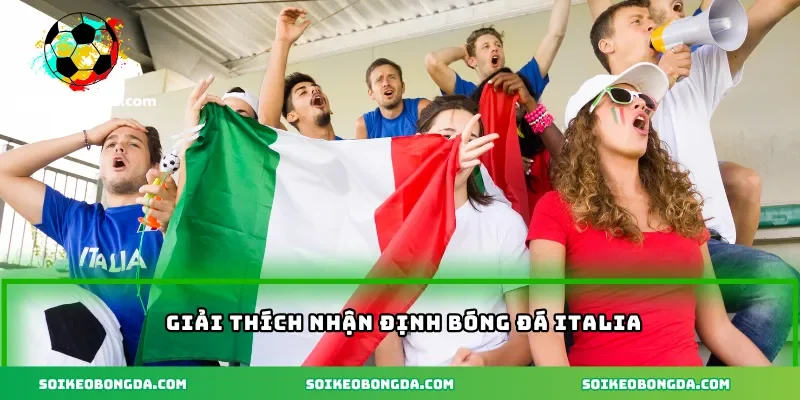 Giải thích nhận định bóng đá Italia