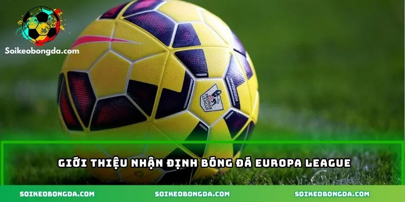 Giới thiệu nhận định bóng đá Europa League