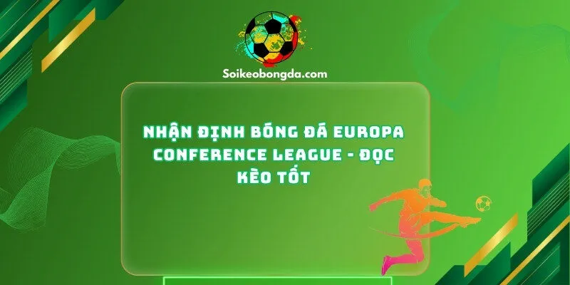 Nhận Định Bóng Đá Europa Conference League