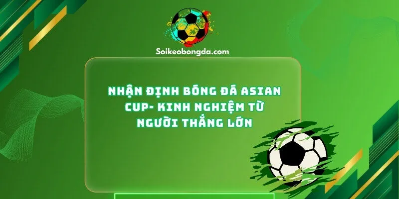 Nhận Định Bóng Đá ASIAN CUP