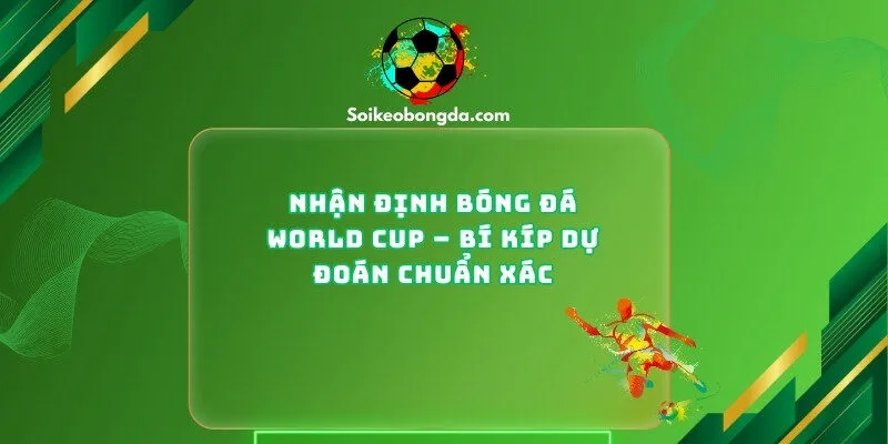 Nhận Định Bóng Đá WORLD CUP
