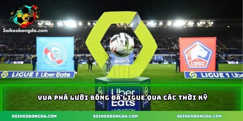 Vua phá lưới bóng đá Ligue qua các thời kỳ
