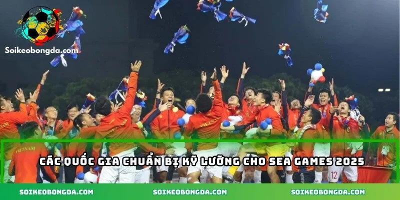 Các quốc gia chuẩn bị kỹ lưỡng cho Sea Games 2025