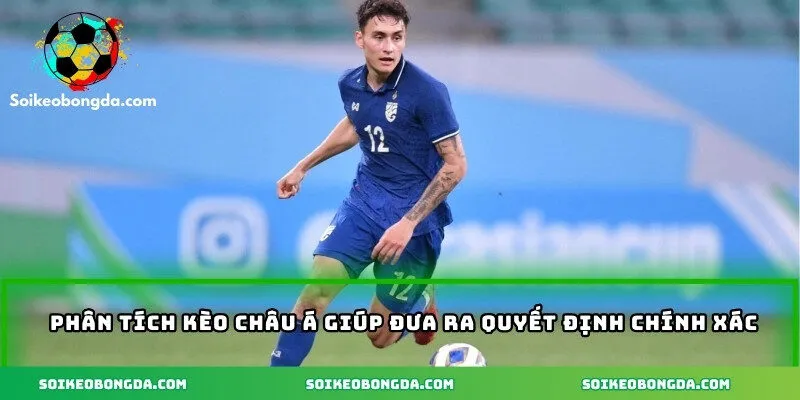 Phân tích kèo Châu Á giúp đưa ra quyết định chính xác