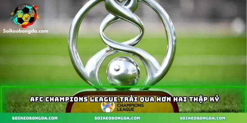 AFC Champions League trải qua hơn hai thập kỷ