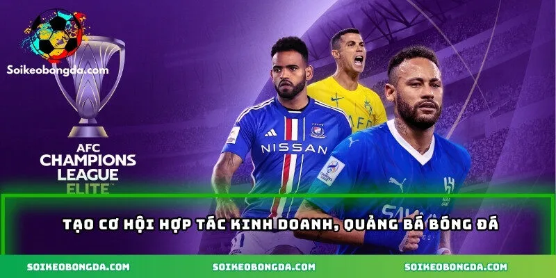 Tạo cơ hội hợp tác kinh doanh, quảng bá bóng đá
