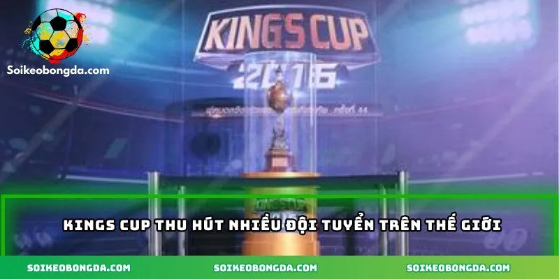 Kings Cup – Giải Đấu Bóng Đá Giao Hữu Đậm Chất Châu Á 1 Kings Cup thu hút nhiều đội tuyển trên thế giới