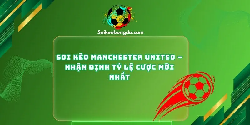 Soi Kèo Manchester United
