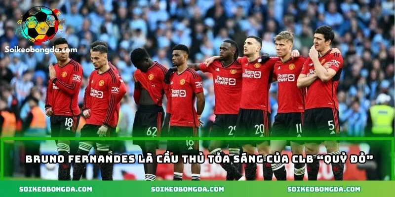Soi Kèo Manchester United – Nhận Định Tỷ Lệ Cược Mới Nhất 1 Bruno Fernandes là cầu thủ tỏa sáng của clb “Quỷ đỏ”