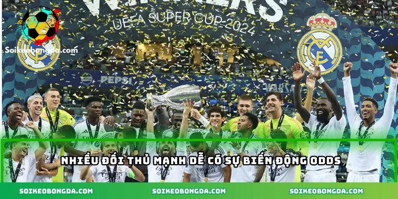 Soi Kèo Real Madrid – Nhận Diện Sức Mạnh “Kền Kền Trắng” 2 Nhiều đối thủ mạnh dễ có sự biến động Odds