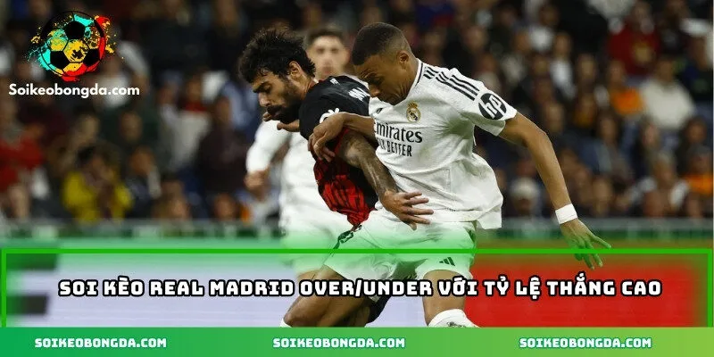 Soi Kèo Real Madrid – Nhận Diện Sức Mạnh “Kền Kền Trắng” 3 Soi kèo Real Madrid Over/Under với tỷ lệ thắng cao