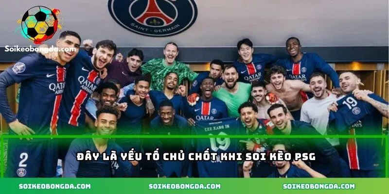 Soi Kèo PSG – Hướng Dẫn Phân Tích, Đọc Vị Kèo Chính Xác 2 Đây là yếu tố chủ chốt khi soi kèo PSG