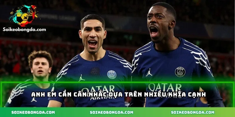 Soi Kèo PSG – Hướng Dẫn Phân Tích, Đọc Vị Kèo Chính Xác 3 Anh em cần cân nhắc dựa trên nhiều khía cạnh